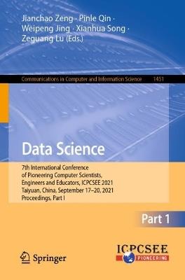 Data Science: 7th International Conference of Pioneering Computer Scientists, Engineers and Educators, ICPCSEE 2021, Taiyuan, China, September 17–20, 2021, Proceedings, Part I - cover