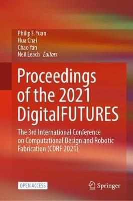 Proceedings of the 2021 DigitalFUTURES: The 3rd International Conference on Computational Design and Robotic Fabrication (CDRF 2021) - cover