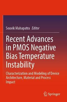Recent Advances in PMOS Negative Bias Temperature Instability: Characterization and Modeling of Device Architecture, Material and Process Impact - cover