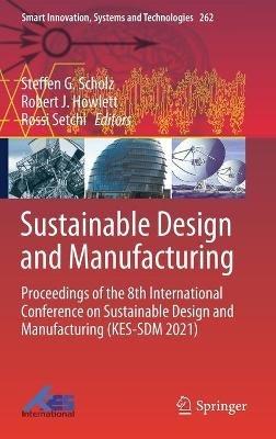 Sustainable Design and Manufacturing: Proceedings of the 8th International Conference on Sustainable Design and Manufacturing (KES-SDM 2021) - cover