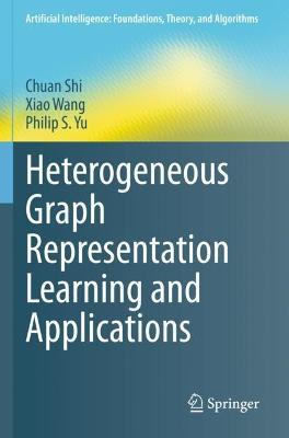 Heterogeneous Graph Representation Learning and Applications - Chuan Shi,Xiao Wang,Philip S. Yu - cover
