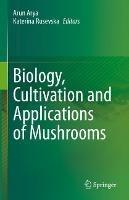 Biology, Cultivation and Applications of Mushrooms