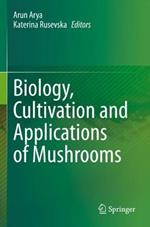 Biology, Cultivation and Applications of Mushrooms
