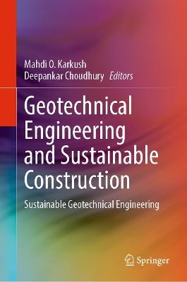 Geotechnical Engineering and Sustainable Construction: Sustainable Geotechnical Engineering - cover