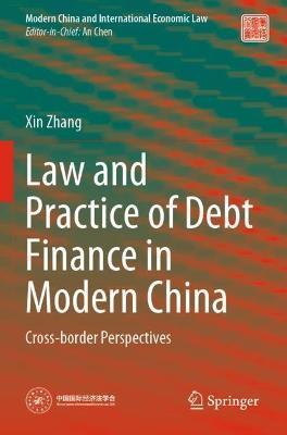 Law and Practice of Debt Finance in Modern China: Cross-border Perspectives - Xin Zhang - cover