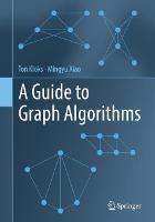 A Guide to Graph Algorithms - Ton Kloks,Mingyu Xiao - cover