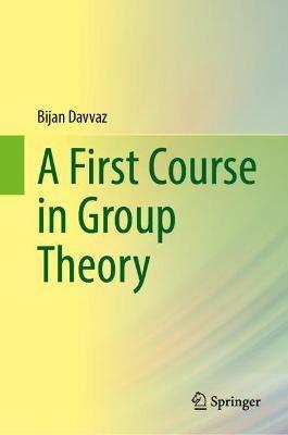 A First Course in Group Theory - Bijan Davvaz - cover