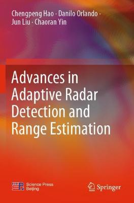 Advances in Adaptive Radar Detection and Range Estimation - Chengpeng Hao,Danilo Orlando,Jun Liu - cover