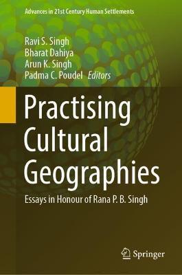 Practising Cultural Geographies: Essays in Honour of Rana P. B. Singh - cover