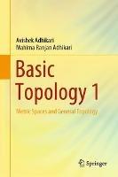 Basic Topology 1: Metric Spaces and General Topology - Avishek Adhikari,Mahima Ranjan Adhikari - cover