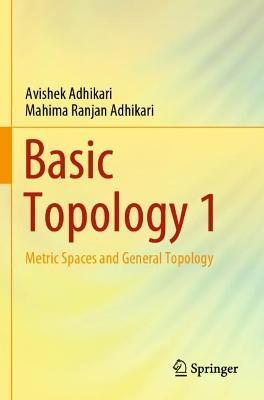 Basic Topology 1: Metric Spaces and General Topology - Avishek Adhikari,Mahima Ranjan Adhikari - cover