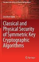 Classical and Physical Security of Symmetric Key Cryptographic Algorithms - Anubhab Baksi - cover
