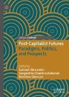 Post-Capitalist Futures: Paradigms, Politics, and Prospects