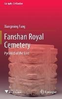 Fanshan Royal Cemetery: Pyramid of the East - Xiangming Fang - cover