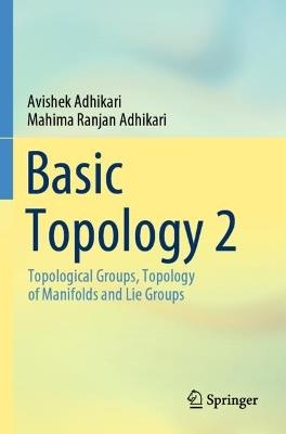 Basic Topology 2: Topological  Groups, Topology of Manifolds and Lie Groups - Avishek Adhikari,Mahima Ranjan Adhikari - cover