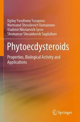Phytoecdysteroids: Properties, Biological Activity and Applications - Ugiloy Yusufovna Yusupova,Nurmurod Sheralievich Ramazonov,Vladimir Nikolaevich Syrov - cover