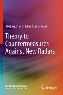 Theory to Countermeasures Against New Radars - Xixiang Zhang,Kaiqi Xiao,Jie Gu - cover