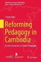 Reforming Pedagogy in Cambodia: Local Construction of Global Pedagogies - Takayo Ogisu - cover