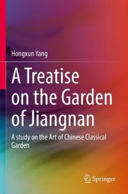 A Treatise on the Garden of Jiangnan: A study on the Art of Chinese Classical Garden - Hongxun Yang - cover