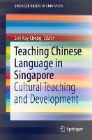 Teaching Chinese Language in Singapore: Cultural Teaching and Development - cover