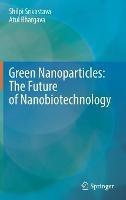 Green Nanoparticles: The Future of Nanobiotechnology