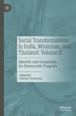 Social Transformations in India, Myanmar, and Thailand: Volume II: Identity and Grassroots for Democratic Progress - cover