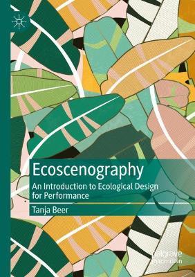 Ecoscenography: An Introduction to Ecological Design for Performance - Tanja Beer - cover