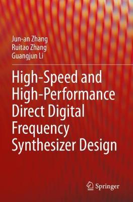 High-Speed and High-Performance Direct Digital Frequency Synthesizer Design - Jun-an Zhang,Ruitao Zhang,Guangjun Li - cover