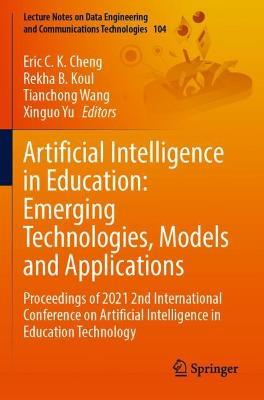 Artificial Intelligence in Education: Emerging Technologies, Models and Applications: Proceedings of 2021 2nd International Conference on Artificial Intelligence in Education Technology - cover