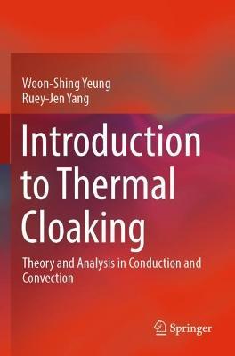 Introduction to Thermal Cloaking: Theory and Analysis in Conduction and Convection - Woon-Shing Yeung,Ruey-Jen Yang - cover