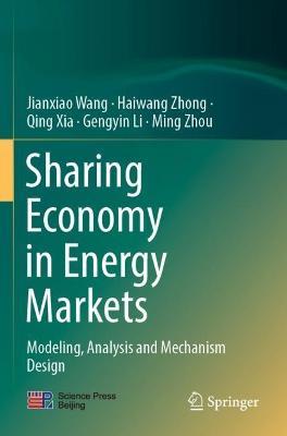 Sharing Economy in Energy Markets: Modeling, Analysis and Mechanism Design - Jianxiao Wang,Haiwang Zhong,Qing Xia - cover