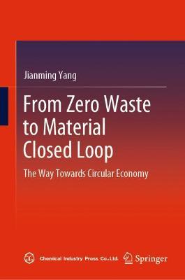 From Zero Waste to Material Closed Loop: The Way Towards Circular Economy - Jianming Yang - cover