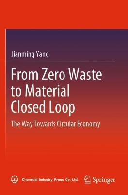 From Zero Waste to Material Closed Loop: The Way Towards Circular Economy - Jianming Yang - cover