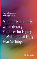 Merging Numeracy with Literacy Practices for Equity in Multilingual Early Year Settings - Robyn Jorgensen,Mellony Graven - cover