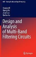 Design and Analysis of Multi-Band Filtering Circuits - Xiaojun Bi,Qiang Ma,Zilan Cao - cover