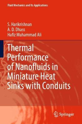 Thermal Performance of Nanofluids in Miniature Heat Sinks with Conduits - S. Harikrishnan,A. D. Dhass,Hafiz Muhammad Ali - cover