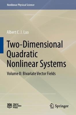 Two-Dimensional Quadratic Nonlinear Systems: Volume II: Bivariate Vector Fields - Albert C. J. Luo - cover