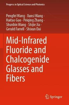 Mid-Infrared Fluoride and Chalcogenide Glasses and Fibers - Pengfei Wang,Xunsi Wang,Haitao Guo - cover