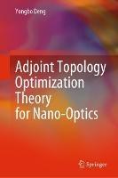 Adjoint Topology Optimization Theory for Nano-Optics - Yongbo Deng - cover
