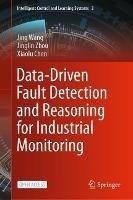 Data-Driven Fault Detection and Reasoning for Industrial Monitoring - Jing Wang,Jinglin Zhou,Xiaolu Chen - cover
