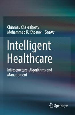 Intelligent Healthcare: Infrastructure, Algorithms and Management - cover