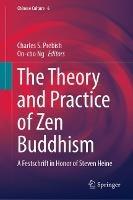 The Theory and Practice of Zen Buddhism: A Festschrift in Honor of Steven Heine