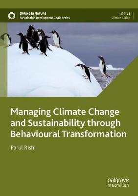 Managing Climate Change and Sustainability through Behavioural Transformation - Parul Rishi - cover