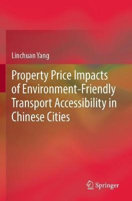 Property Price Impacts of Environment-Friendly Transport Accessibility in Chinese Cities - Linchuan Yang - cover
