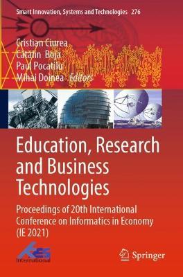 Education, Research and Business Technologies: Proceedings of 20th International Conference on Informatics in Economy (IE 2021) - cover
