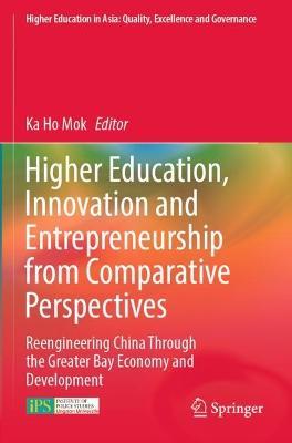 Higher Education, Innovation and Entrepreneurship from Comparative Perspectives: Reengineering China Through the Greater Bay Economy and Development - cover