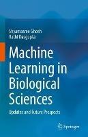 Machine Learning in Biological Sciences: Updates and Future Prospects