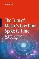 The Turn of Moore’s Law from Space to Time: The Crisis, The Perspective and The Strategy - Liming Xiu - cover