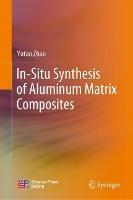 In-Situ Synthesis of Aluminum Matrix Composites - Yutao Zhao - cover