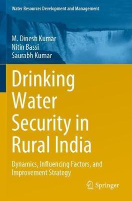 Drinking Water Security in Rural India: Dynamics, Influencing Factors, and Improvement Strategy - M. Dinesh Kumar,Nitin Bassi,Saurabh Kumar - cover